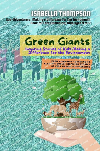 Green Giants-Children Changing the World One Step at a Time: From Community Gardens to Electric Buses, Inspiring Stories of Kids Making a Difference