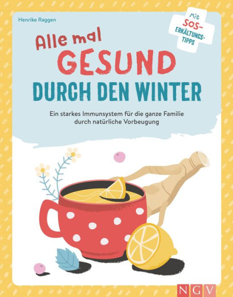 Alle mal gesund duch den Winter: Ein starkes Immunsystem für die ganze Familie durch natürliche Vorsorge