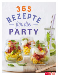Title: 365 Rezepte für die Party: Tolle Rezeptideen für jede Gelegenheit, Author: Naumann & Göbel Verlag