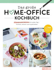 Title: Das große Home-Office Kochbuch: Gut essen trotz Arbeitsstress: 77 einfache Rezepte für jeden Geschmack, Author: Naumann & Göbel Verlag