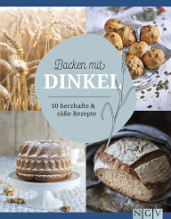 Title: Backen mit Dinkel: 50 herzhafte & süße Rezepte, Author: Naumann & Göbel Verlag