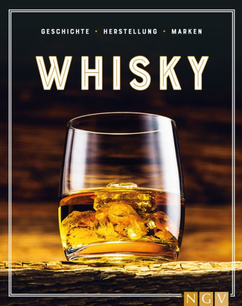 Whisky: Geschichte, Herstellung, Marken