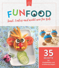 Title: Fun Food - bunt, lustig und nicht nur für Kids: 35 Rezepte für Knalleffekte und strahlende Augen, Author: Komet Verlag