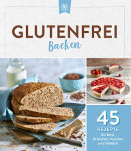 Title: Glutenfrei backen: 45 Rezepte für Brot, Brötchen, Kuchen und Gebäck, Author: Komet Verlag