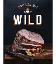 Title: Grillen mit Wild: Echte Griller grillen mit Wild, Author: Komet Verlag