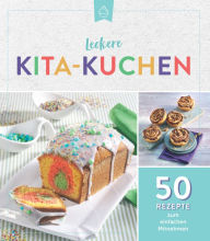 Title: Leckere Kita-Kuchen: 50 Rezepte zum einfachen Mitnehmen, Author: Komet Verlag