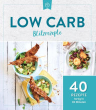 Title: Low Carb Blitzrezepte: 40 Rezepte fertig in 30 Minuten, Author: Komet Verlag