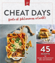 Title: Cheat Days - Heute ist Schlemmen erlaubt!: 45 Rezepte für Burger, Überbackenes & alles, was schmeckt, Author: Komet Verlag