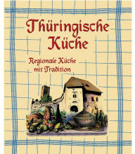 Title: Thüringische Küche: Regionale Küche mit Tradition, Author: Komet Verlag