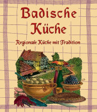 Title: Badische Küche: Regionale Küche mit Tradition, Author: Komet verlag