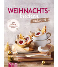 Title: Weihnachtsbacken zuckerfrei: 50 köstliche Rezepte ohne Zucker, Author: Naumann & Göbel Verlag