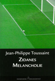 Title: Zidanes Melancholie, Author: Jean-Philippe Toussaint