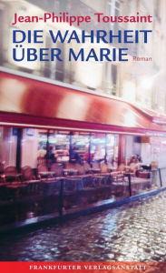 Title: Die Wahrheit über Marie, Author: Jean-Philippe Toussaint
