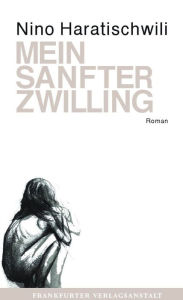 Title: Mein sanfter Zwilling, Author: Nino Haratischwili