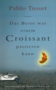 Title: Das Beste, was einem Croissant passieren kann, Author: Pablo Tusset