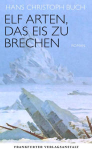 Title: Elf Arten, das Eis zu brechen, Author: Hans Christoph Buch