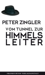 Title: Vom Tunnel zur Himmelsleiter, Author: Peter Zingler
