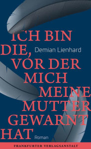 Title: Ich bin die, vor der mich meine Mutter gewarnt hat, Author: Demian Lienhard