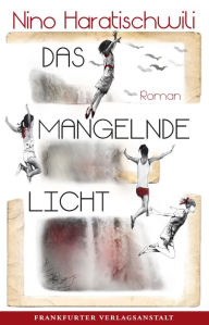 Title: Das mangelnde Licht, Author: Nino Haratischwili