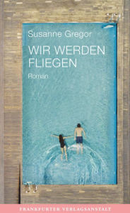 Title: Wir werden fliegen, Author: Susanne Gregor