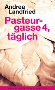 Title: Pasteurgasse 4, täglich, Author: Andrea Landfried