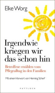 Title: Irgendwie kriegen wir das schon hin .: Betroffene erzählen vom Pflegealltag in den Familien, Author: Elke Worg