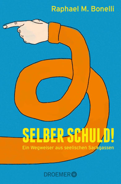 Selber schuld!: Ein Wegweiser aus seelischen Sackgassen