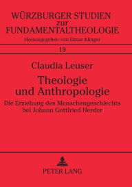 Title: Theologie und Anthropologie: Die Erziehung des Menschengeschlechts bei Johann Gottfried Herder, Author: Claudia Leuser