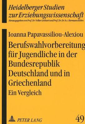 Berufswahlvorbereitung fuer Jugendliche in der Bundesrepublik Deutschland und in Griechenland: Ein Vergleich