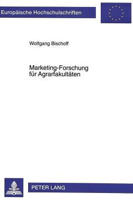 Marketing-Forschung fuer Agrarfakultaeten: Analyse der Berufsfelder und Evaluierung des Studiums der Studiengaenge. Allgemeine Agrarwissenschaften und Agrarbiologie