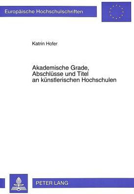 Akademische Grade, Abschluesse und Titel an kuenstlerischen Hochschulen