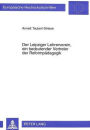 Der Leipziger Lehrerverein, ein bedeutender Vertreter der Reformpaedagogik: Eine Studie zu seiner geschichtlichen Entwicklung, seinen paedagogischen Leistungen und seinen praktischen Erfolgen
