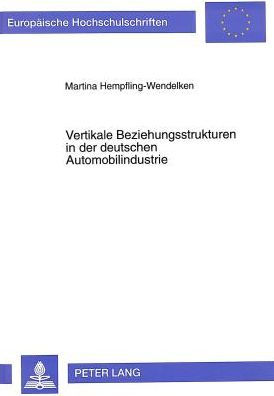 Vertikale Beziehungsstrukturen in der deutschen Automobilindustrie: Theoretischer Aufbau von zwischenbetrieblichen Beziehungsmustern und empirische Ergebnisse zu Beurteilungsverfahren