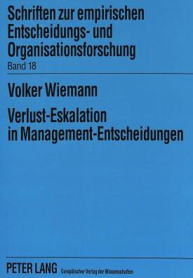 Verlust-Eskalation in Management-Entscheidungen: Eine empirische Untersuchung