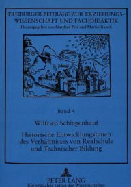 Title: Historische Entwicklungslinien des Verhaeltnisses von Realschule und Technischer Bildung: Von den Anfaengen bis zur Mitte des 20. Jahrhunderts, Author: Wilfried Schlagenhauf