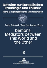 Title: Demons: Mediators between This World and the Other: Essays on Demonic Beings from the Middle Ages to the Present, Author: Ruth Petzoldt