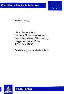 Das niedere und mittlere Schulwesen in den Propsteien Stormarn, Segeberg und Ploen 1733 bis 1830: Realisierung von Sozialdisziplin?