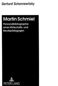 Title: Martin Schmiel: Personalbibliographie eines Wirtschafts- und Berufspaedagogen, Author: Gerhard Schannewitzky