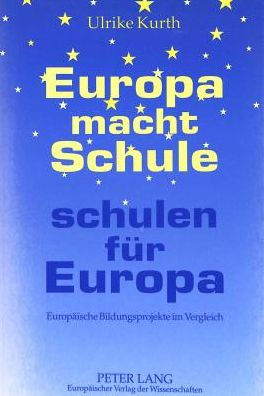 Europa macht Schule - schulen fuer Europa: Europaeische Bildungsprojekte im Vergleich