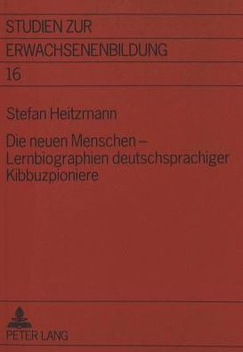 Die neuen Menschen - Lernbiographien deutschsprachiger Kibbuzpioniere: Eine empirische Annaeherung