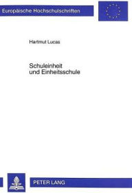 Title: Schuleinheit und Einheitsschule: Eine praktisch-theologische Analyse zum Verhaeltnis der Schulpolitik der Evangelischen Kirche zu den Einheitsschulbestrebungen in den Anfaengen der Weimarer Republik, Author: Hartmut Lucas