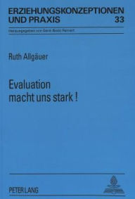 Title: Evaluation macht uns stark': Zur Unverzichtbarkeit von Praxisforschung im schulischen Alltag, Author: Ruth Allgauer