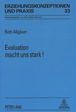 Evaluation macht uns stark': Zur Unverzichtbarkeit von Praxisforschung im schulischen Alltag