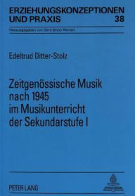 Title: Zeitgenoessische Musik nach 1945 im Musikunterricht der Sekundarstufe I, Author: Edeltrud Ditter-Stolz