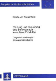 Title: Planung und Steuerung des Serienanlaufs komplexer Produkte: Dargestellt am Beispiel der Automobilindustrie, Author: Sascha von Wangenheim