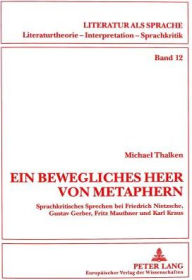 Title: Ein bewegliches Heer von Metaphern...: Sprachkritisches Sprechen bei Friedrich Nietzsche, Gustav Gerber, Fritz Mauthner und Karl Kraus, Author: Michael Thalken
