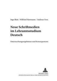 Title: Neue Schriftmedien im Lehramtsstudium Deutsch: Untersuchungsergebnisse und Konsequenzen, Author: Inge Blatt