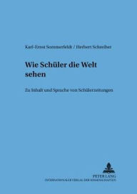 Title: Wie Schueler die Welt sehen: Zu Inhalt und Sprache von Schuelerzeitungen, Author: Karl-Ernst Sommerfeldt