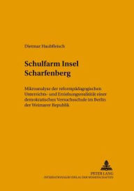 Title: Schulfarm Insel Scharfenberg: Mikroanalyse der reformpaedagogischen Unterrichts- und Erziehungsrealitaet einer demokratischen Versuchsschule im Berlin der Weimarer Republik - Teil 1 und 2, Author: Dietmar Haubfleisch