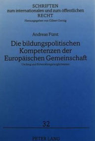 Title: Die bildungspolitischen Kompetenzen der Europaeischen Gemeinschaft: Umfang und Entwicklungsmoeglichkeiten, Author: Andreas Furst